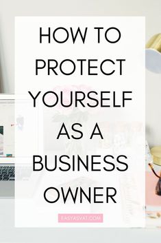 a laptop computer sitting on top of a desk with the words how to protect yourself as a business owner