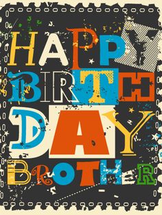 a birthday card with the words happy birthday day brother in different colors and font styles