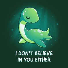 a green t - shirt that says i don't believe in you etherer