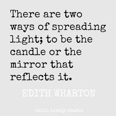 a quote that reads, there are two ways of spreading light to be the candle or the mirror that reflects it