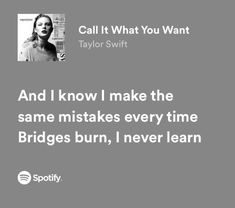 a quote from taylor swift that reads, and i know i make the same mistakes every time bridges burn, i never learn