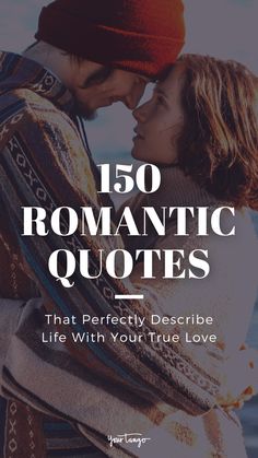 a couple embracing each other with the text 150 romantic quotes that perfectly describe life with your true love