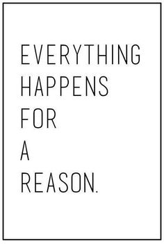 a black and white poster with the words everything happens for a reason