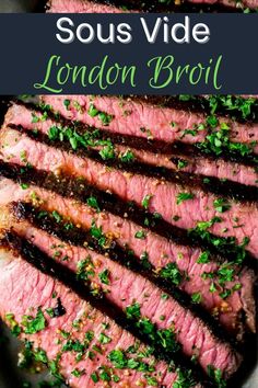 sliced steak with parsley on top and the words sous vide london broil above it