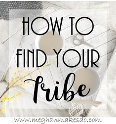 two cups of coffee with the words how to find your tribe