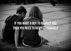 two people sitting on the ground looking at each other with a quote above them that says, if you want a guy to respect you then need to respect yourself