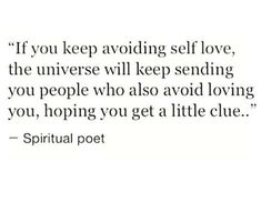 a quote that reads if you keep avoiding self love, the universe will keep sending you people who also avoid loving you, hoping