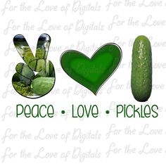 peace, love, pickles and cucumbers are featured in this graphic design