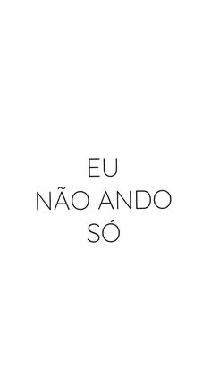 the words eu nao ando so are written in black on a white background