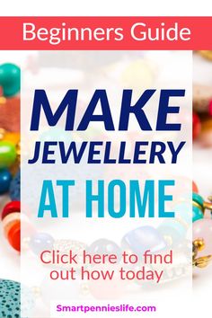 the beginner's guide to make jewelry at home click here to find out how today