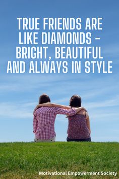 two people sitting on top of a lush green field with the words true friends are like diamonds bright, beautiful and always in style