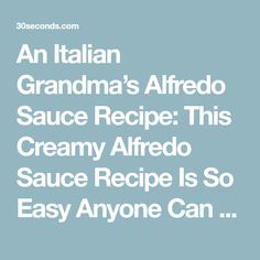 an italian grandma's alfredo sauce recipe this creamy alfredo sauce recipe is so easy anyone can