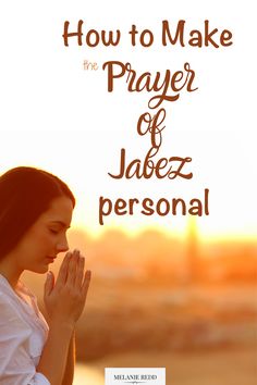 a woman praying with the words how to make the prayer of jabez personal