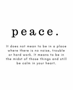 a quote that says peace it does not mean to be in a place where there is no noise, trouble or hard work