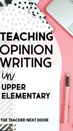 an open notebook with the title teaching opinion writing in upper elementary grade, on top of a pink background