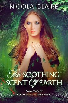 the soothing scent of earth book two of elements awakening by nicola clarie