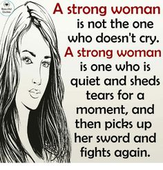 a woman is not the one who doesn't cry, a strong woman is one who