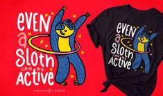 Hula hooping active sloth t-shirt design Hula Hooping, Sloth Shirt, A Sloth, Be Active