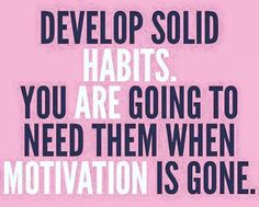 a pink background with the words,'developing solid habitts you are going to need them when motivation is gone