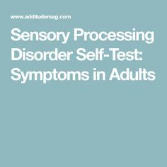 Sensory Processing Disorder Self-Test: Symptoms in Adults Sensory Processing Disorder Symptoms, Sensory Processing Activities, Learning Disorder, School Social Work