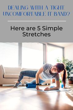 a woman doing yoga on the floor with text overlay that reads, dealing with a tight uncompable it band? here are 5 simple stretches