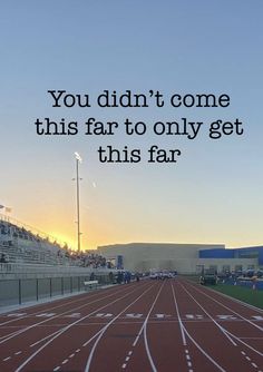 an image of a running track with the words you didn't come this far to only get this far