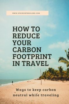 the words how to reduce your carbon footprints in travel are shown above a beach with palm trees