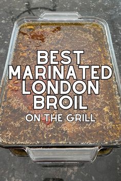 the words best marinated london broil on the grill are in white letters over an image of food