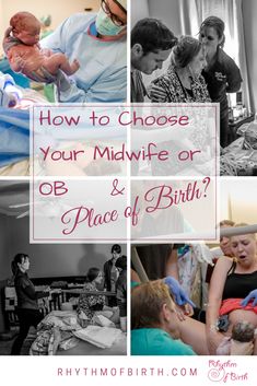 a collage of photos with the words how to choose your midwife or ob and place of birth