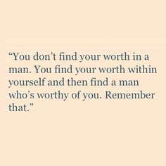 a quote that reads, you don't find your worth in a man