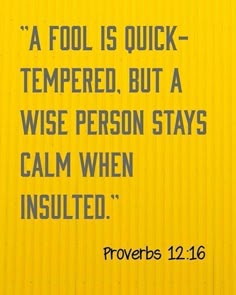 a yellow sign that says, a fool is quick - tempestped, but a wise person stays calm when insulated proves prove prove prove prove prove prove prove prove prove