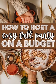 a person holding a pie with the words how to host a cozy fall party on a budget