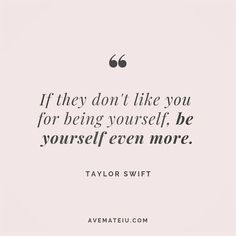 the quote if they don't like you for being yourself, be yourself even more