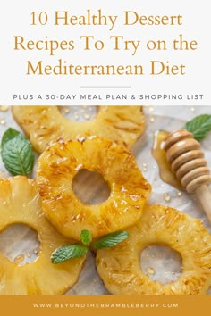 some sliced pineapples with leaves and honey on the side text reads, 10 healthier desserts perfect for the mediterranean diet plus a 30 day meal plan