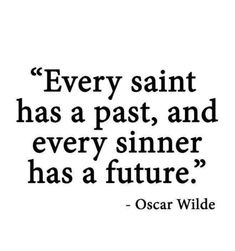 oscar wilde quote about every saint has a past, and every sinner has a future