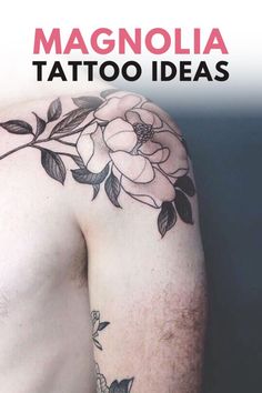 the back of a man's shoulder with flowers on it and text that reads magnola tattoo ideas