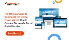 the ultimate guide to dominating the online travel market how to create a successful travel portal website