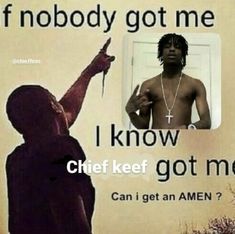 an image of a man holding a knife in his right hand with the caption, nobody got me i know chief keef got me can i get an amen?