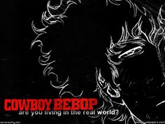 cowboy bebop is you living in the real world? wallpaper poster print