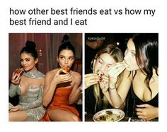 three pictures of women eating and drinking at a party, one with the caption'how other best friends eat vs how my best friend and i eat