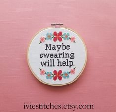 a cross stitch pattern with the words maybe swearing will help on it's hoop