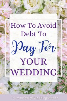 flowers with the words how to avoid debt to pay for your wedding