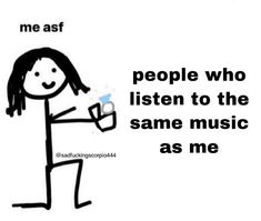 a drawing of a person holding a cup with the words people who listen to the same music as me