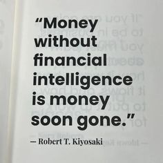 a book with a quote on it that says money without financial intelligence is money soon gone