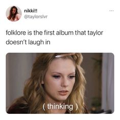 an image of a woman with the caption'folklore is the first album that taylor doesn't laugh in thinking