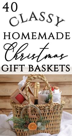 a basket filled with christmas gifts on top of a white blanket and text that reads 40 classy homemade christmas gift baskets