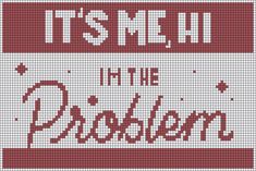 it's me, i'm in the problem cross stitch pattern with words