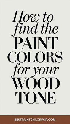 a quote with the words how to find the paint colors for your wood tone on it