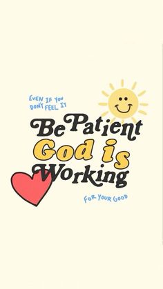 a white t - shirt with the words be patient god is working for your good