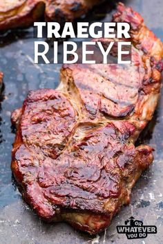 grilled steaks with text overlay that reads, how to cook the best traeger ribeye